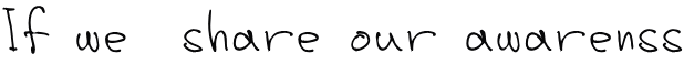 If we  share our awarenss
